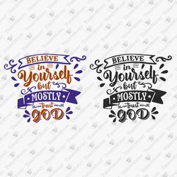Believe In Yourself But Mostly In God Inspirational SVG Cut File