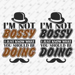 I'm Not Bossy Sassy Sarcastic Funny Saying Boss Manager Entrepreneur Quote SVG Cut File