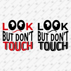 Look But Don't Touch Sassy Sarcasm Quote SVG Cut File