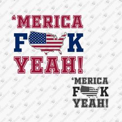 Merica F*ck Yeah Humorous Patriotic USA Country American Pride DIY Shirt SVG Cut File Sublimation Design