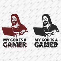 My God Is A Gamer Humorous Geek Nerd Video Game Player SVG Cut File