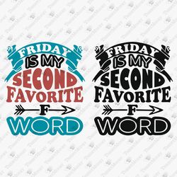 Friday Is My Second Favorite F-Word Sarcastic Saying Sassy Quote SVG Cut File Shirt Sublimation