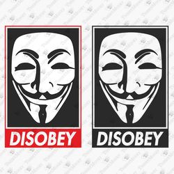 Anonymous Disobey Vendetta Liberty Freedom Disobedience Rebellion SVG Cut File Shirt Sublimation Design