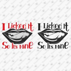 I Licked It So It's Mine Lips Tongue Naughty Cheeky Sassy SVG Cut File T-shirt Sublimation Design