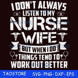 I dont always listen to my nurse wife but when I do things tend to work out better svg