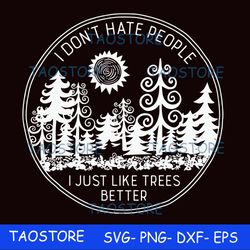 I dont hate people I just like trees better svg 286