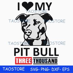 I love my pit bull three thousand svg