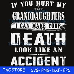 If you hurt my granddaughters I can make your death look like an accident svg