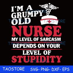 Im a grumpy old nurse my level of sarcasm depends on your level of stupidity svg 263