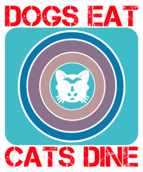 Dogs-eat-Cats-dine-Tshirt  Design