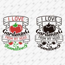 I Love Gardening Plant Lover Garden Cricut Silhouette SVG Cut File T-shirt Sublimation