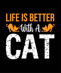 Life Is Better  With A  Cat