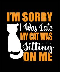 Ia,m  Sorry  I was  Late  My Cat  Was  Sitting  on Me