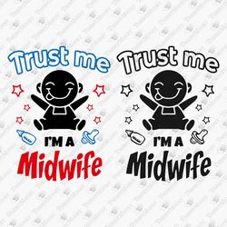 Trust Me I'm A Midwife Doula Nurse Graphic Design Vinyl Cut File