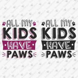 My Kids Have Paws Dog Mom Fur Mama Dog Dad Cat Mom Dog Cat Lover SVG Cut File