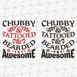 Chubby Tattooed Bearded Awesome Tattoo Artist Gift For Him Vinyl Cricut SVG Cut File T-Shirt Sublimation