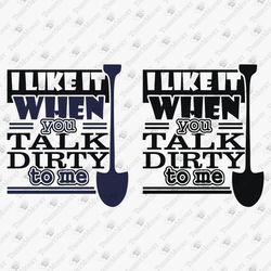 Talk Dirty To Me Humorous Gardening Graphic Design Vinyl Cut File T-shirt Sublimation Design