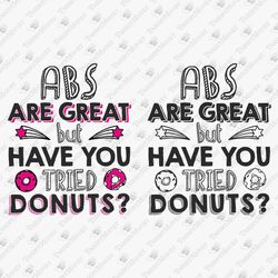 ABS Are Great But Have You Tried Donuts Graphic Design Food Lover