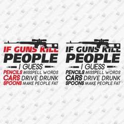 If Guns Kill People Sarcastic Gun Rights 2nd Amendment Graphic Design