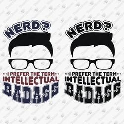 Intellectual Badass Funny Nerd Geek DIY Shirt Vinyl Cut File T-Shirt Sublimation