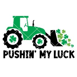 Pushin' my luck Svg, St Patrick's Day SVG, Tractor Svg, Shamrock Svg, Clover Cut file, Kids Shirt Design, Svg Files For