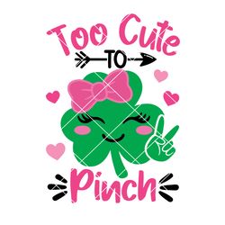 Too Cute To Pinch SVG, Girl St Patrick Day SVG, Shamrock Svg, Clover Svg, Saint Patricks Shirt, Svg Files For Cricut, Si