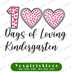 100 Days of Loving Kindergarten Svg, 100 Hearts Svg, 100 Days Svg, 100th Day of School Svg, Cricut, svg files