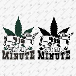 4:19 Give Me A Minute Funny Weed Cannabis Pot Smoker Quote SVG Cut File