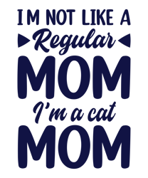 Iam Not  Like  A Reguler  Mom  I,m  A Cat  Mom