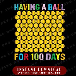 100th Day Of School 2022 Png, Having a Ball For 100 Days, Softball Png, School Png, Softball 100 Days Of School Gift Png
