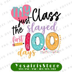 My Class Just Slayed the First 100 Days Svg, Girl Svg, School Svg, Eps, Dxf, Png, 100 Days Cut Files Schools Silhouette