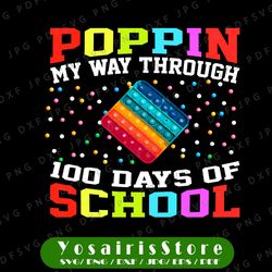 Poppin' My Way Through 100 Days Of School Png, Pop it 100 Days Of School 2022 Png, Pop it School Quote Png