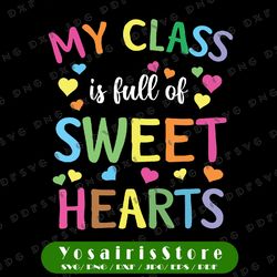 My Class Is Full Of Sweet Hearts Teacher Svg, Teacher Shool Day Svg, Love My Sweet Students Svg, Digital Download