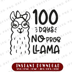 100 Days No Prob Llama Svg, 100th Day of School Svg, Dxf, Eps, Png, School Kids Cut Files, Teacher Svg, Funny Sayings