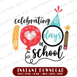 Celebrating 100 Days of School SVG, Celebrating 100th, 100th Days Of School PNG, School SVG