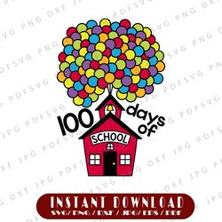 100 Days Of School House SVG, Kid House School SVG, 100th Day Of School SVG, Cut Files, 100 Days Of School Balloon, SVG,