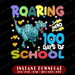 Roaring in to the hundred days of school, png 100 days of school, sublimation digital download template boy PNG