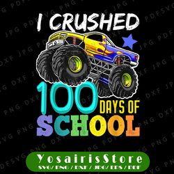 I Crushed 100 Days of School Png,  Monster Truck Sublimation Printing, 100 Days of School, Boy Big Monster Truck Png