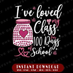 I've loved My Class For 100 Days Of School Svg, Love My Class With Hearts Svg, One Hundred Days Celebration Svg