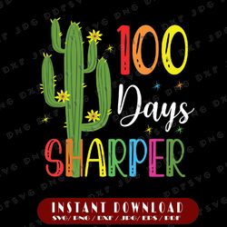 100th Day Of School Teacher - 100 Days Sharper Cactus Svg - 100 Days of School Svg - Teacher Shirt Svg, Svg for Cricut,
