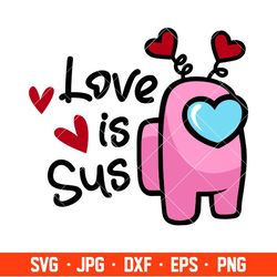Love is Sus Svg, Valentines Day Svg, Valentine Svg, Among Imposter Svg, Cricut, Silhouette Vector Cut File