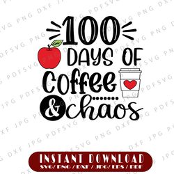 100 Days Of Coffee Chaos Svg Png, Happy 100 Days Of School Svg, 100th Day of School Cut File, Teacher Design,  dxf eps