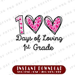 100 Days of Loving 1st grade Svg, 100th day of school teacher Svg, 100 Hearts Svg, 100 Days Svg