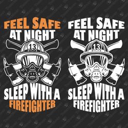 Feel Safe At Night Sleep With A Firefighter Fireman Funny Shirt Cricut SVG Cut File