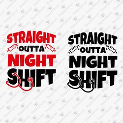 Straight Outta Night Shift Funny Nursing Saying Nurse Life Medical Doctor SVG Cut File Shirt Sublimation Design
