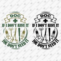 If I Don't Have It You Don't Need It Nurse Nursing Medical Design Graphic