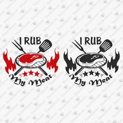 I Rub My Meat Funny BBQ Smoker Gifr For Dad Vinyl Cut File Sublimation Design