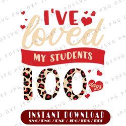 I 've Loved My Students 100 Days PNG, 100th Day Of School Png, Valentines Teacher Png, Teacher Lover Png