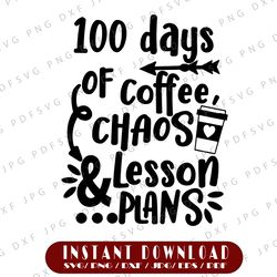 Funny Teacher 100 Days of School SVG Cut File, 100 Days of Coffee, Chaos and Lesson Plans, Funny 100 Days Of School Svg