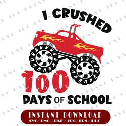 I Crushed 100 Days of School Svg, 100 Days of School Svg, Big Monster Truck Svg,100 Days of School  Svg, Dxf, Png, Svg,